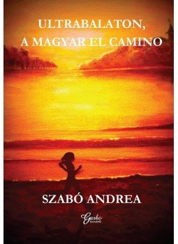 Szabó Andrea - Ultrabalaton, a magyar El Camino Szabó Andrea - Ultrabalaton, a magyar El Camino, null 2015 antikvár könyv
