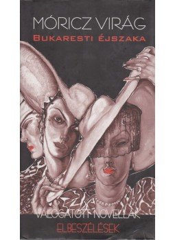 Móricz Virág - Bukaresti éjszaka Móricz Virág - Bukaresti éjszaka, Budapest 2005 antikvár könyv