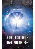 Bagdi Zoltán - A gravitáció titkai - Anyagi világunk terhei
