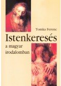 Tomka Ferenc - Istenkeresés a magyar irodalomban