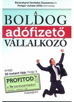 Böröczkyné Verebélyi Zsuzsanna és Pongor - A boldog adófizető vállalkozó Böröczkyné Verebélyi Zsuzsanna és Pongor - A boldog adófizető vállalkozó, null 2015 antikvár könyv