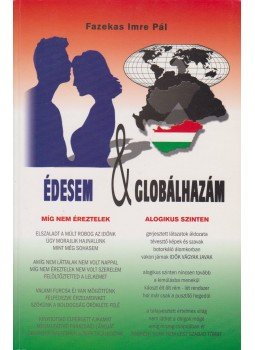 Fazekas Imre Pál - Édesem & globálhazám Fazekas Imre Pál - Édesem & globálhazám, Dunaújváros 2007 antikvár könyv