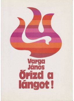 Varga János - Őrizd a lángot! Varga János - Őrizd a lángot!, Budapest 2002 antikvár könyv