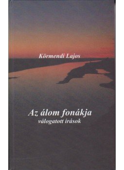 Körmendi Lajos - Az álom fonákja Körmendi Lajos - Az álom fonákja, Karcag 2006 antikvár könyv