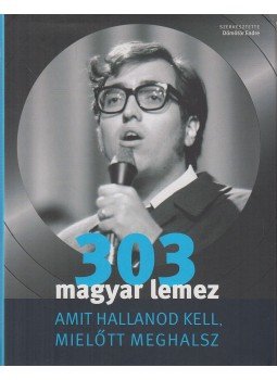 Dömötör Endre - 303 magyar lemez amit hallanod kell, mielőtt meghalsz Dömötör Endre - 303 magyar lemez amit hallanod kell, mielőtt meghalsz, Budapest 2008 antikvár könyv