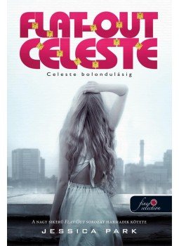 Jessica Park - Flat-Out Celeste - Celeste bolondulásig Jessica Park - Flat-Out Celeste - Celeste bolondulásig, null 2015 antikvár könyv