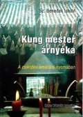 Sz. Benedek István - Kung mester árnyéka - A csendes amerikai nyomában - Úti esszé