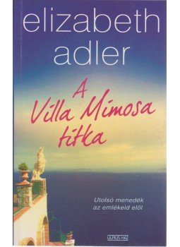 Elizabeth Adler - A Villa Mimosa titka Elizabeth Adler - A Villa Mimosa titka, Budapest 2010 antikvár könyv