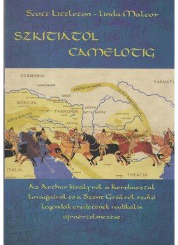 Littleton, C. Scott, Malcor, A. Linda - Szkítiától Camelotig Littleton, C. Scott, Malcor, A. Linda - Szkítiától Camelotig, Nyíregyháza 2005 antikvár könyv