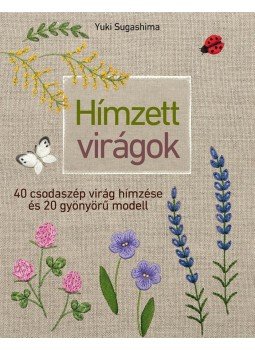 Yuki Sugashima - Hímzett virágok - 40 csodaszép virág hímzése és 20 gyönyörű modell, null 2016 antikvár könyv