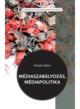 Polyák Gábor - Médiaszabályozás, médiapolitika Polyák Gábor - Médiaszabályozás, médiapolitika, Budapest 2015 antikvár könyv