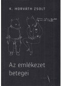 K. Horváth Zsolt - Az emlékezet betegei