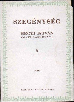 Hegyi István - Szegénység (dedikált) (számozott) Hegyi István - Szegénység (dedikált) (számozott), Szeged 1925 antikvár könyv
