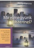 Yancey, Philip - Mire megyünk Istennel?