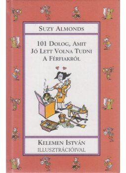 Almonds, Suzy - 101 dolog, amit jó lett volna tudni a férfiakról Almonds, Suzy - 101 dolog, amit jó lett volna tudni a férfiakról, Szeged 2001 antikvár könyv