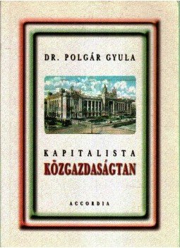 Polgár Gyula Dr. - Kapitalista közgazdaságtan, Budapest 2003 antikvár könyv