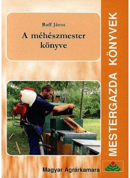 Ruff János - A MÉHÉSZMESTER KÖNYVE - MESTERGAZDA KÖNYVEK, null 0 antikvár könyv