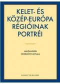 Horváth Gyula (szerk.) - Kelet- és Közép-Európa régióinak portréi