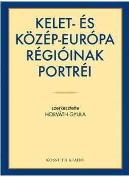 Horváth Gyula - Kelet- és Közép-Európa régióinak portréi Horváth Gyula - Kelet- és Közép-Európa régióinak portréi, 2015 antikvár könyv