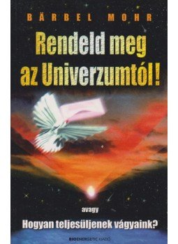 Mohr, Barbel - Rendeld meg az Univerzumtól! Mohr, Barbel - Rendeld meg az Univerzumtól!, Budapest 2014 antikvár könyv