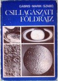 Szabó József,Marik Miklós,Gábris Gyula dr - Csillagászati földrajz