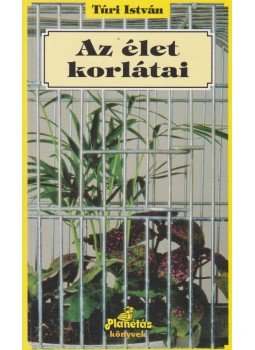 Túri István - Az élet korlátai Túri István - Az élet korlátai, Budapest 1996 antikvár könyv