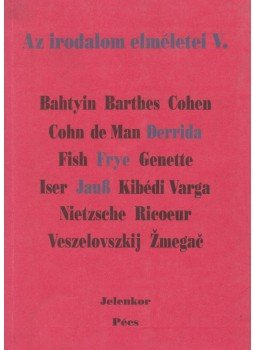 Frye, Northrop, Jauss, Hans Robert, Jacques Derrida - Az irodalom elméletei V. Frye, Northrop, Jauss, Hans Robert, Jacques Derrida - Az irodalom elméletei V., Pécs 1997 antikvár könyv