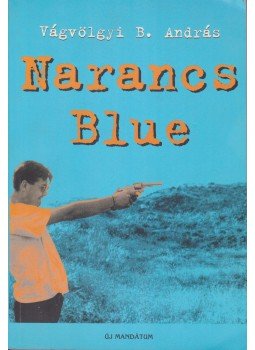 Vágvölgyi B. András - Narancs Blue Vágvölgyi B. András - Narancs Blue, Budapest 1999 antikvár könyv