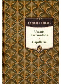 Karinthy Frigyes - Utazás Faremidóba / Capillária Karinthy Frigyes - Utazás Faremidóba / Capillária, Budapest 2011 antikvár könyv