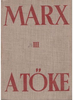 Karl Marx - A tőke III. Karl Marx - A tőke III., Budapest 1951 antikvár könyv