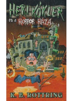 Rottring, K. B. - Heri Kókler és a Horror Háza Rottring, K. B. - Heri Kókler és a Horror Háza, Szeged 2008 antikvár könyv