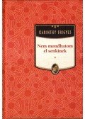 Karinthy Frigyes - Nem mondhatom el senkinek