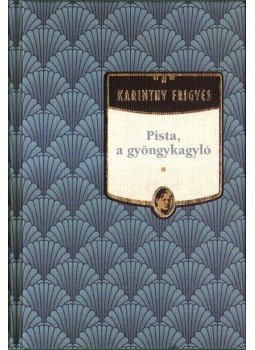 Karinthy Frigyes - Pista, a gyöngykagyló Karinthy Frigyes - Pista, a gyöngykagyló, Budapest 2012 antikvár könyv