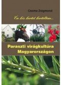 Csoma Zsigmond - Én kis kertet kerteltem - Paraszti virágkultúra Magyarországon