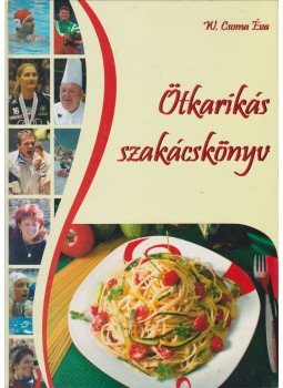 W. Csoma Éva - Ötkarikás szakácskönyv W. Csoma Éva - Ötkarikás szakácskönyv, Tatabánya 2008 antikvár könyv