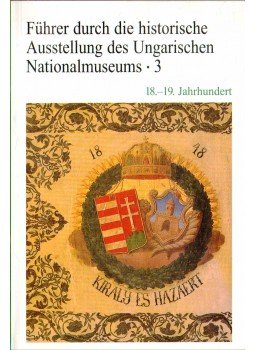 Kovács Tibor - Führer durch die historische Ausstellung des Ungarischen Nationalmuseums 3 Kovács Tibor - Führer durch die historische Ausstellung des Ungarischen Nationalmuseums 3, 1997 antikvár könyv