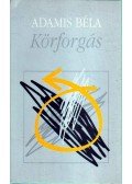 Adamis Béla - Körforgás (dedikált)