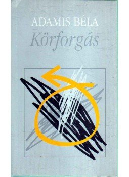 Adamis Béla - Körforgás (dedikált) Adamis Béla - Körforgás (dedikált), 1996 antikvár könyv