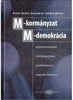 BUDAI BALÁZS BENJÁMIN, Sükösd Miklós - M-kormányzat - M-demokrácia BUDAI BALÁZS BENJÁMIN, Sükösd Miklós - M-kormányzat - M-demokrácia, Budapest 2005 antikvár könyv