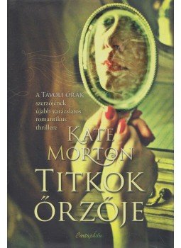 Kate Morton - Titkok őrzője Kate Morton - Titkok őrzője, Budapest 2014 antikvár könyv