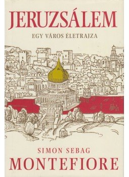 Simon Sebag Montefiore - Jeruzsálem Simon Sebag Montefiore - Jeruzsálem, Pécs 2014 antikvár könyv