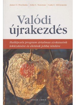 Prochaska, James O., Norcross, John C., DiClemente, Carlo C. - Valódi újrakezdés Prochaska, James O., Norcross, John C., DiClemente, Carlo C. - Valódi újrakezdés, 2009 antikvár könyv