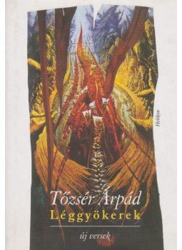 Tőzsér Árpád - Léggyökerek Tőzsér Árpád - Léggyökerek, Budapest 2006 antikvár könyv