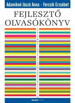 Adamikné Jászó Anna, Fercsik Erzsébet - Fejlesztő olvasókönyv Adamikné Jászó Anna, Fercsik Erzsébet - Fejlesztő olvasókönyv, Budapest 2016 antikvár könyv