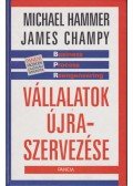 Hammer, Michael,Champy, James - Vállalatok újraszervezése