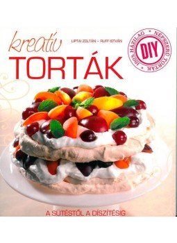  Ruff István, LIPTAI ZOLTÁN  - Kreatív torták, Kisújszállás 2015 antikvár könyv