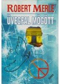 Robert Merle - Üvegfal mögött
