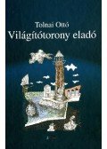 Tolnai Ottó - VILÁGÍTÓTORONY ELADÓ - ÜKH 2010