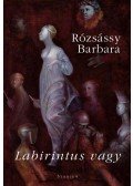 Rózsássy Barbara - Labirintus vagy - versek