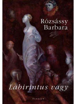 Rózsássy Barbara - Labirintus vagy - versek Rózsássy Barbara - Labirintus vagy - versek, null 2016 antikvár könyv